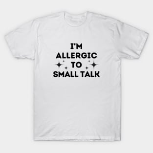 I'm Allergic to Small Talk T-Shirt